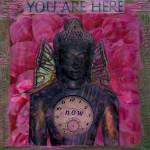 You Are Here Now*
